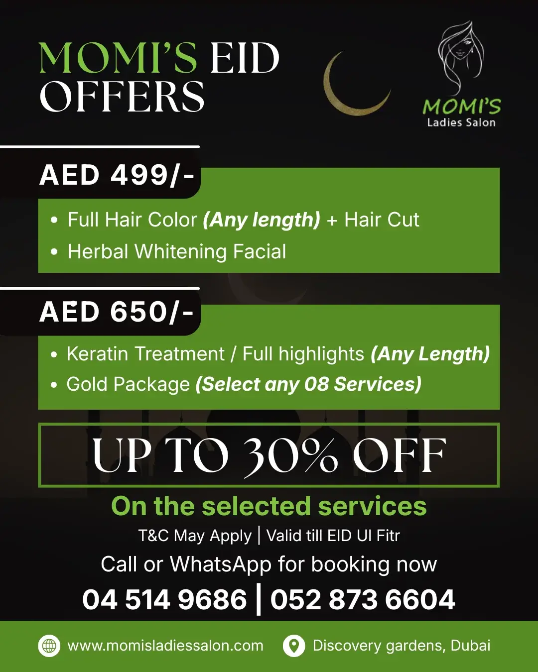 EID SPECIAL OFFERS – Limited Time Only! Get ready for Eid with a fresh, glowing look at Momi’s Ladies Salon – Discovery Gardens Dubai 💇‍♀️💆‍♀️ 🔥 Exclusive Eid Deals 💚 AED 499 Only • Full Hair Color (Any Length) + Hair Cut • Herbal Whitening Facial 💚 AED 650 Only • Keratin Treatment / Full Highlights (Any Length) • Gold Package – Choose Any 8 Services 🎉 UP TO 30% OFF on Selected Salon Services Perfect time to book your hair color, keratin, highlights, facial, manicure, pedicure, waxing, and beauty treatments before Eid. 📍 Serving clients from: Discovery Gardens, The Gardens, Jebel Ali, Al Furjan, Ibn Battuta, Dubai Marina, JLT, DIP, and nearby areas. 💬 Appointments filling fast for Eid week! Book now to avoid last-minute rush. 📞 Call / WhatsApp 04 514 9686 052 873 6604 🌐 www.momisladiessalon.com #DubaiSalon #DiscoveryGardensDubai #DubaiBeautySalon #KeratinDubai #HairColorDubai #EidOffersDubai #DubaiLadiesSalon #FacialDubai #DubaiSalonDeals #BeautySalonDubai